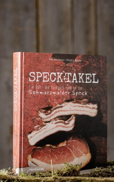 SPECK:TAKEL Ein Kult- und Kochbuch rund um den Schwarzwälder Speck